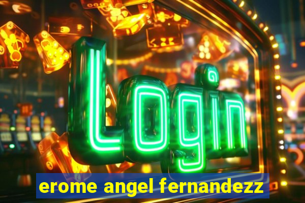 erome angel fernandezz